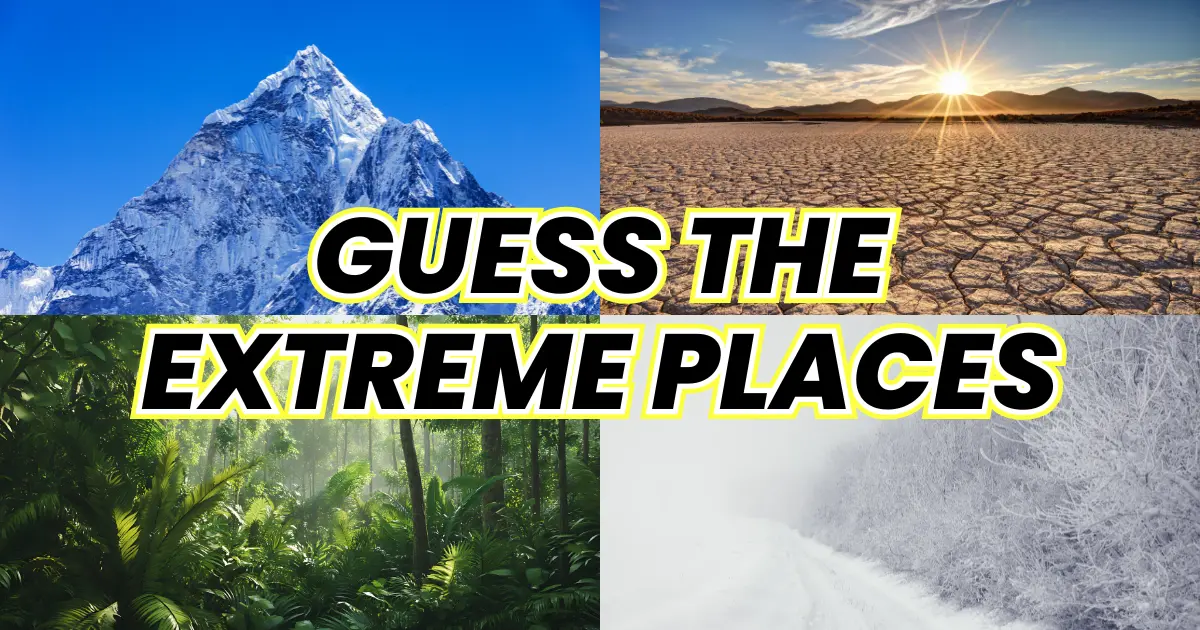 Extreme Earth Quiz: Which Places Are the Highest, Lowest, and Hottest?